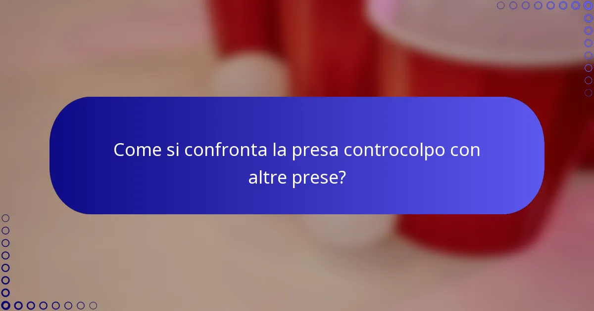 Come si confronta la presa controcolpo con altre prese?
