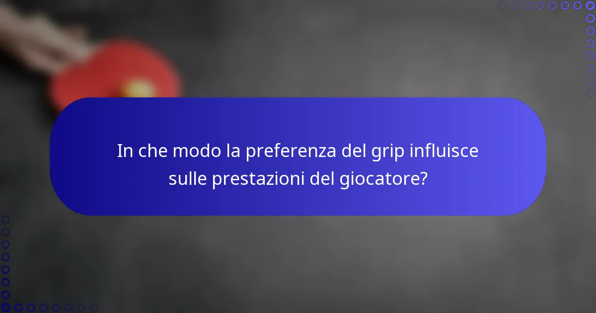In che modo la preferenza del grip influisce sulle prestazioni del giocatore?
