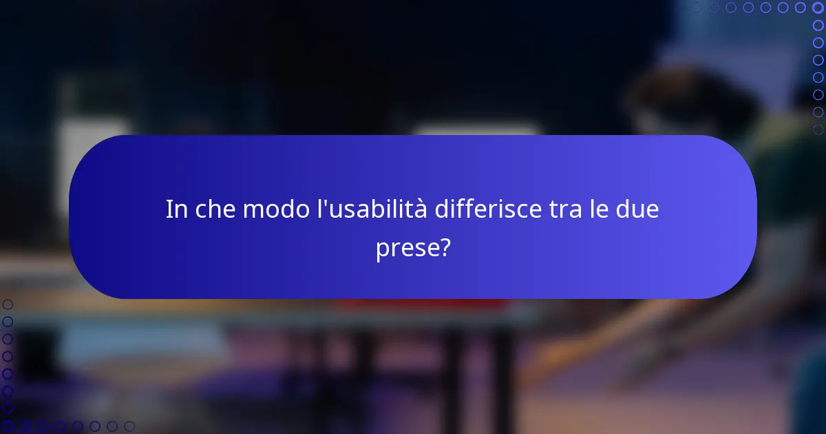 In che modo l'usabilità differisce tra le due prese?