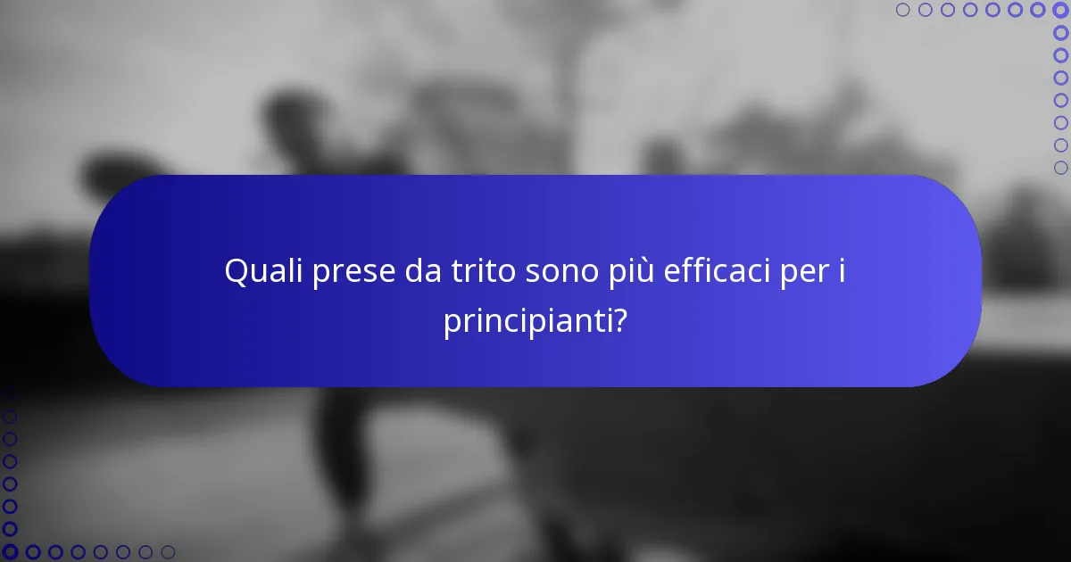 Quali prese da trito sono più efficaci per i principianti?