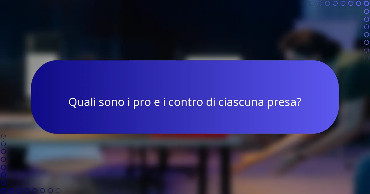 Quali sono i pro e i contro di ciascuna presa?