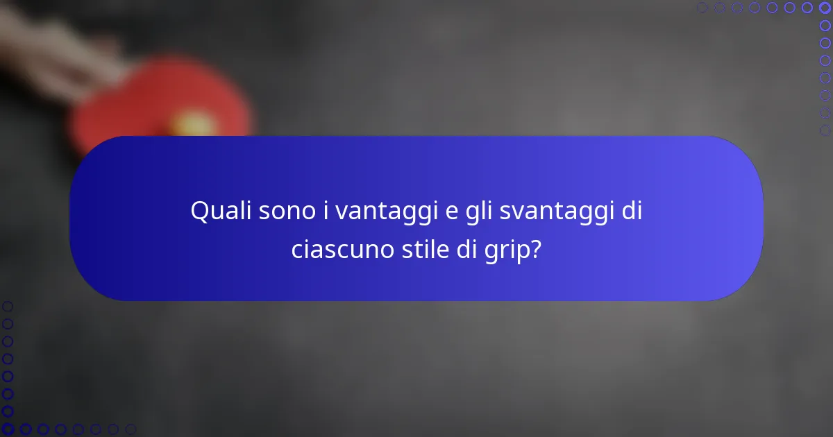 Quali sono i vantaggi e gli svantaggi di ciascuno stile di grip?